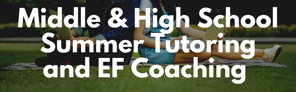 middle and high school summer tutoring and EF coaching
