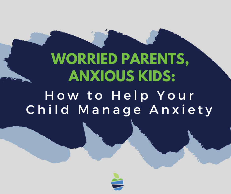 How to Help Your Child Manage Anxious Feelings